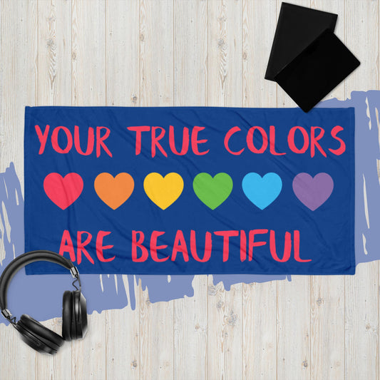 Your Ture Colors Are Beautify Towel